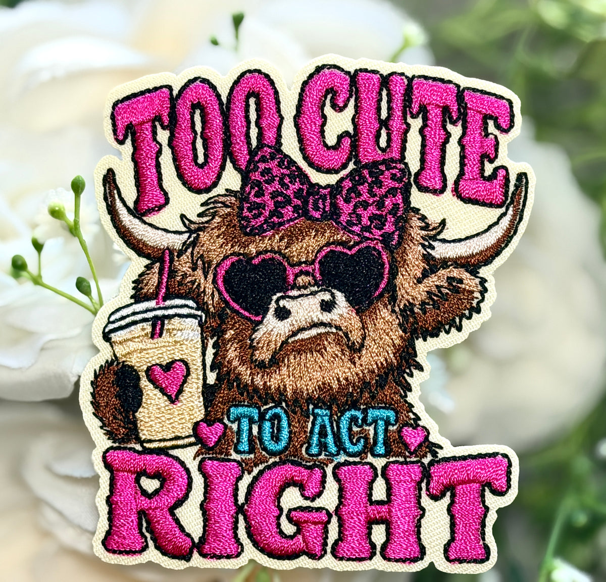 Too Cute to Act Right Iron on Patch