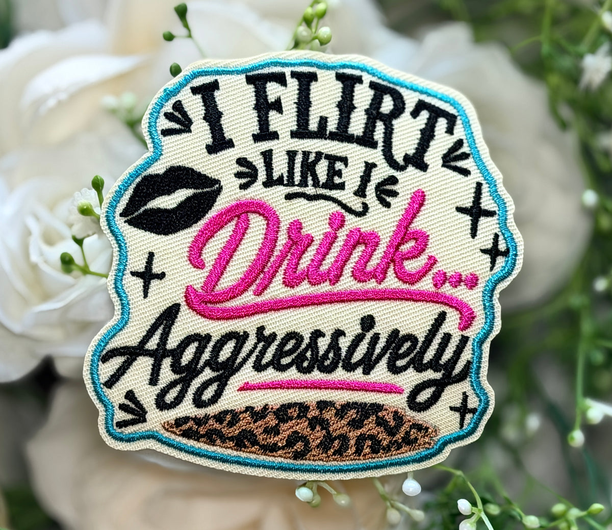 I flirt like I Drink...Aggressively Iron on Patch