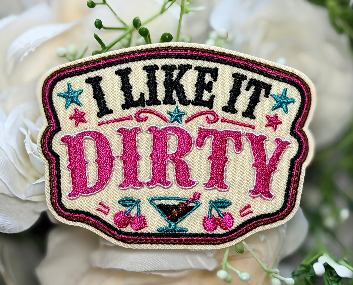 I Like it Dirty Iron on Patch