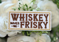 Whiskey Makes Me Frisky Iron on Patch