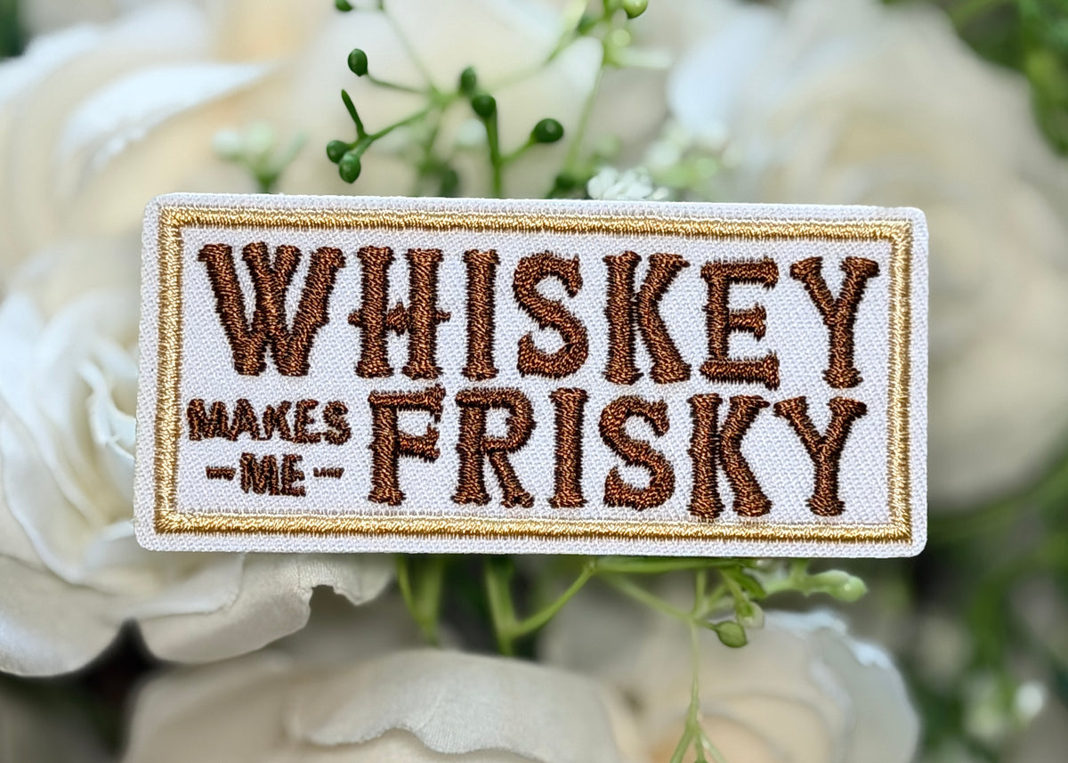 Whiskey Makes Me Frisky Iron on Patch