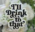 I'll Drink to That Iron on Patch