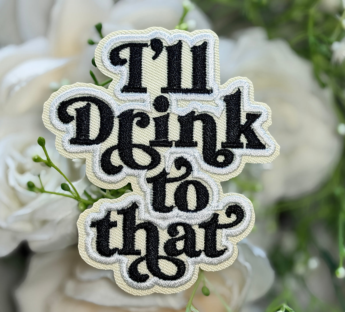 I'll Drink to That Iron on Patch
