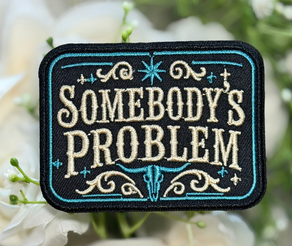 Turquoise Somebody's Problem Iron on Patch