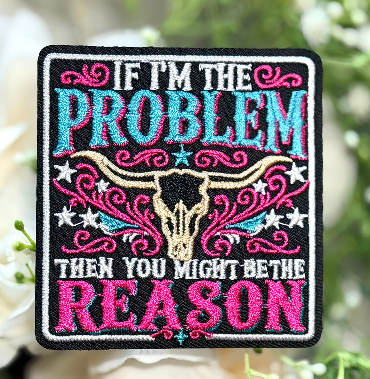 If I'm the Problem Iron on Patch
