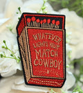 Whatever Lights Your Match Iron on Patch