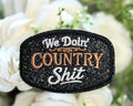 We Doin Country Sh*t Iron on Patch