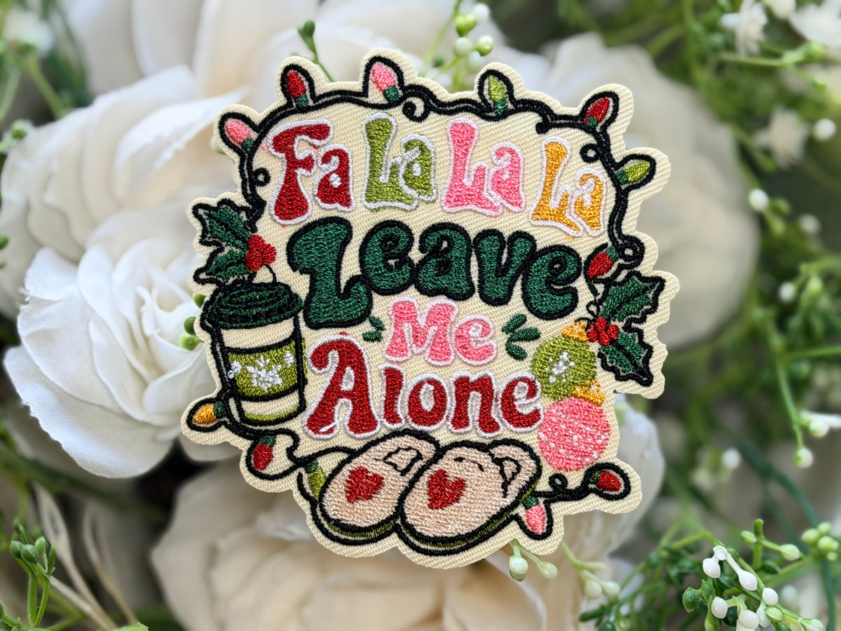 Fa La La La Leave me Alone Iron on Patch
