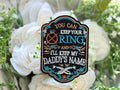 You can keep your Ring and I'll keep my Daddy's Name Iron on Patch